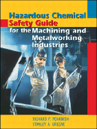 Hazardous Chemical Safety Guide for the Machining and Metalworking Industries - Pohanish, Richard P, and Greene, Stanley A