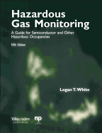 Hazardous Gas Monitoring, Fifth Edition: A Guide for Semiconductor and Other Hazardous Occupancies