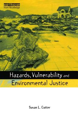 Hazards Vulnerability and Environmental Justice - Cutter, Susan L, Dr.