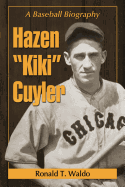 Hazen Kiki Cuyler: A Baseball Biography