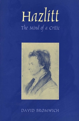Hazlitt: The Mind of a Critic - Bromwich, David