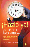 Hazlo Ya!: No Lo Dejes Para Manana!