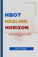 HBOT Healing Horizons: A Holistic Approach to Healing Numerous Health Conditions with Hyperbaric Oxygen Therapeutic Potential