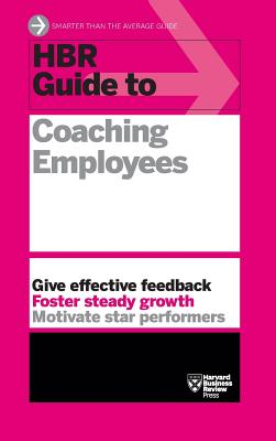 HBR Guide to Coaching Employees (HBR Guide Series) - Harvard Business Review