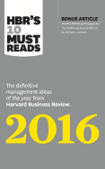 Hbr's 10 Must Reads 2016: The Definitive Management Ideas of the Year from Harvard Business Review