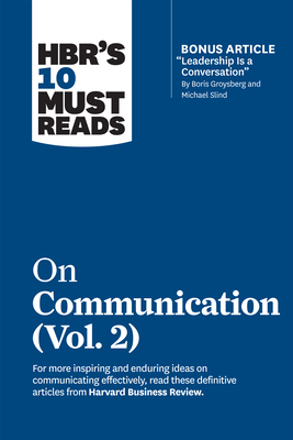 Hbr's 10 Must Reads on Communication, Vol. 2 (with Bonus Article "leadership Is a Conversation" by Boris Groysberg and Michael Slind) - Review, Harvard Business, and Grant, Heidi, and Berinato, Scott