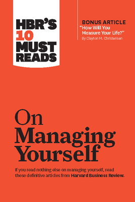 Hbr's 10 Must Reads on Managing Yourself (with Bonus Article How Will You Measure Your Life? by Clayton M. Christensen) - Review, Harvard Business, and Drucker, Peter F, and Christensen, Clayton M