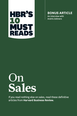 HBR's 10 Must Reads on Sales (with bonus interview of Andris Zoltners) (HBR's 10 Must Reads): Bonus Article: An Interview with Andris Zoltners - Harvard Business Review, and Kotler, Philip, and Zoltners, Andris