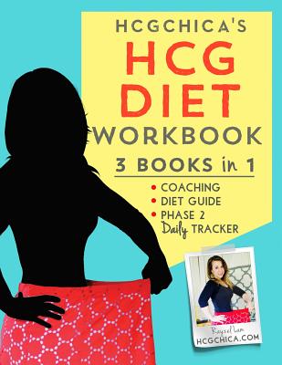 HCGChica's HCG Diet Workbook: 3 Books in 1 - Coaching, Diet Guide, and Phase 2 Daily Tracker - Lam, Rayzel