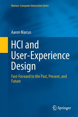 HCI and User-Experience Design: Fast-Forward to the Past, Present, and Future - Marcus, Aaron