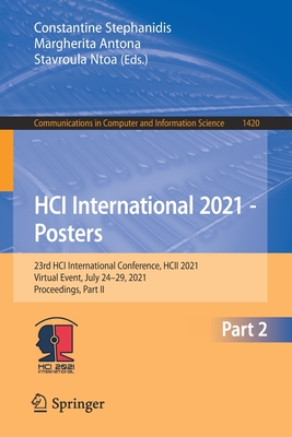 Hci International 2021 - Posters: 23rd Hci International Conference, Hcii 2021, Virtual Event, July 24-29, 2021, Proceedings, Part II - Stephanidis, Constantine (Editor), and Antona, Margherita (Editor), and Ntoa, Stavroula (Editor)