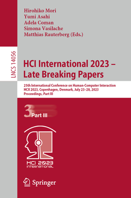 HCI International 2023 - Late Breaking Papers: 25th International Conference on Human-Computer Interaction, HCII 2023, Copenhagen, Denmark, July 23-28, 2023, Proceedings, Part III - Mori, Hirohiko (Editor), and Asahi, Yumi (Editor), and Coman, Adela (Editor)