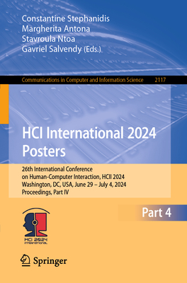 HCI International 2024 Posters: 26th International Conference on Human-Computer Interaction, HCII 2024, Washington, DC, USA, June 29-July 4, 2024, Proceedings, Part IV - Stephanidis, Constantine (Editor), and Antona, Margherita (Editor), and Ntoa, Stavroula (Editor)