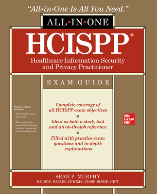 Hcispp Healthcare Information Security and Privacy Practitioner All-In-One Exam Guide - Murphy, Sean P