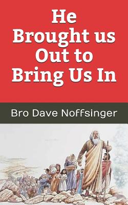 He Brought Us Out to Bring Us In - Noffsinger, Bro Dave