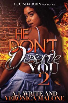 He Don't Deserve You 2 - Malone, Veronica, and Write, A J