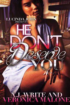 He Don't Deserve You - Write, A J, and Malone, Veronica