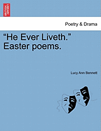 He Ever Liveth. Easter Poems. - Bennett, Lucy Ann