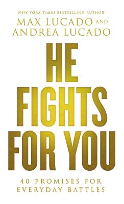 He Fights for You: 40 Promises for Everyday Battles - Lucado, Max