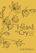He Heard My Cry: My Journey Through Psalm 40