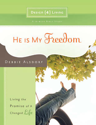 He Is My Freedom: Living the Promise of a Changed Life - Alsdorf, Debbie