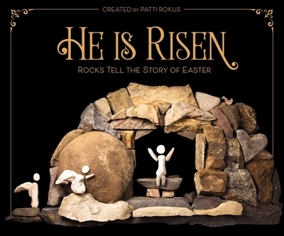 He Is Risen: Rocks Tell the Story of Easter - Rokus, Patti (Creator)