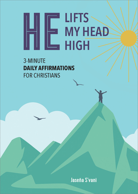 He Lifts My Head High: 3-Minute Daily Affirmations for Christians - S'Vani, Jasea