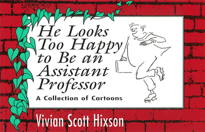 He Looks Too Happy to Be an Assistant Professor: A Collection of Cartoons - Hixson, Vivian Scott, and Lendt, David L (Foreword by)