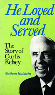 He Loved and Served: The Story of Curtis Kelsey - Rutstein, Nathan