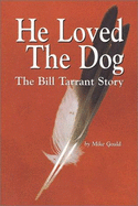 He Loved the Dog: The Bill Tarrant Story