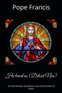 He loved us ( Dilexit Nos): On the Human and Divine Love of the heart of Jesus