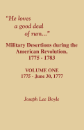 "He loves a good deal of rum...": Military Desertions during the American Revolution, 1775-1783. Volume Three