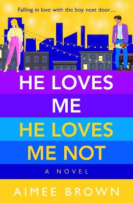 He Loves Me, He Loves Me Not: A laugh-out-loud friends-to-lovers romantic comedy - Brown, Aimee