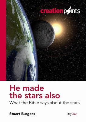 He Made the Stars Also: What the Bible Says About the Stars - Burgess, Stuart