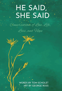 He Said, She Said: Conversations of Love, Life, Loss, and Hope