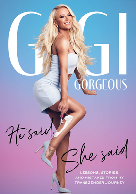 He Said, She Said: Lessons, Stories, and Mistakes from My Transgender Journey - Gorgeous, Gigi