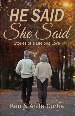 He Said She Said: Stories of a Lifelong Love - Curtis, Ken, and Curtis, Anita