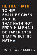 He That Hath, to Him Shall Be Given: And He That Hath No, from Him Shall Be Taken Even That Which He Hath