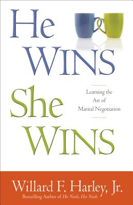 He Wins, She Wins: Learning the Art of Marital Negotiation - Harley, Willard F, Jr.