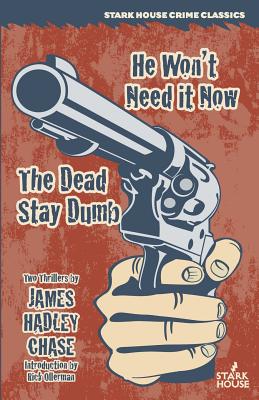 He Won't Need It Now / The Dead Stay Dumb - Chase, James Hadley, and Ollerman, Rick (Introduction by)