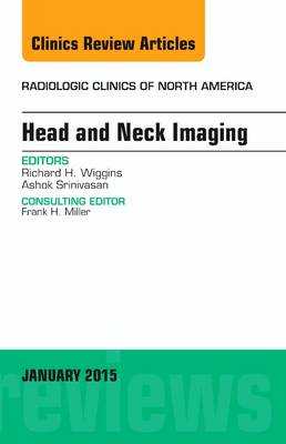 Head and Neck Imaging, an Issue of Radiologic Clinics of North America: Volume 53-1 - Wiggins, Richard H, III, MD