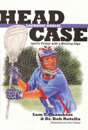 Head Case: Lacrosse Goalie: Sports Fiction with a Winning Edge