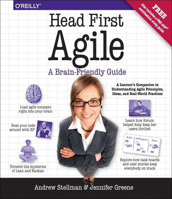 Head First Agile: A Brain-Friendly Guide to Agile Principles, Ideas, and Real-World Practices - Stellman, Andrew, and Greene, Jennifer