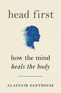 Head First: How the Mind Heals the Body