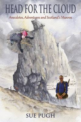 Head for the Cloud: Anecdotes, Adventures and Scotland's Munros - Pugh, Sue
