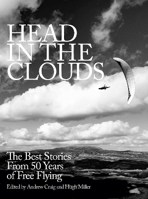 Head in the Clouds: The best stories from 50 years of free flying - Craig, Andrew (Editor), and Miller, Hugh (Editor), and Ewing, Ed (Contributions by)