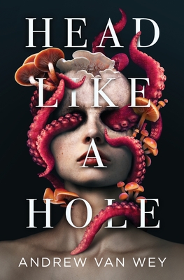 Head Like a Hole: A Novel of Horror - Van Wey, Andrew