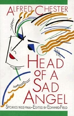 Head of a Sad Angel: Stories 1953-1966 - Chester, Alfred, and Field, Edward (Editor)