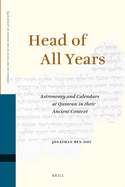 Head of All Years: Astronomy and Calendars at Qumran in Their Ancient Context