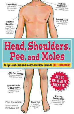 Head, Shoulders, Pee, and Moles: An Eyes-And-Ears-And-Mouth-And-Nose Guide to Self-Diagnosis - Kleinman, Paul